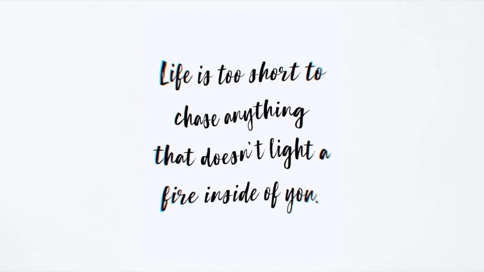Citazione manoscritta: “Life is too short to chase anything that doesn't light a fire inside of you.”