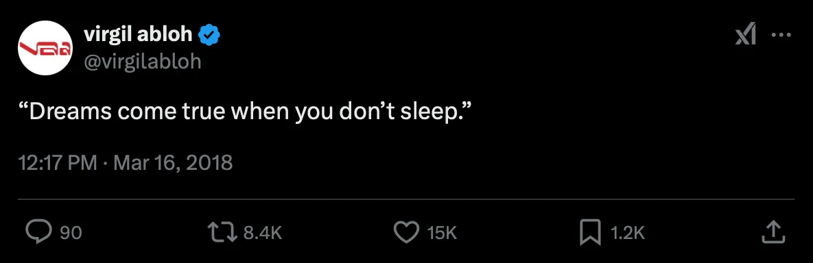 Tweet di virgil abloh (@virgilabloh) del 16 marzo 2018: “Dreams come true when you don't sleep.”